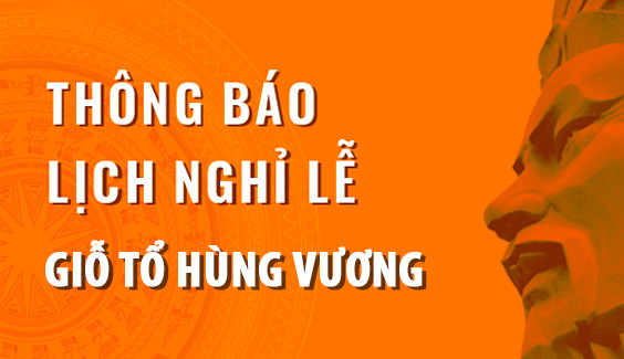 THÔNG BÁO LỊCH NGHỈ LỄ GIỖ TỔ HÙNG VƯƠNG 10/3